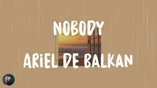 Ariel de Balkan - Nobody (Lyrics)