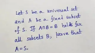 If AintersectionB=B holds for all subsets B in universal set S, prove that A=S Problem on Sets #13