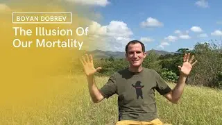 The Illusion Of Our Mortality