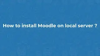 Moodle 4.0 - How to install Moodle on local server ?