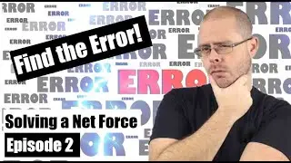 Find the Error - Episode 2 Net Forces