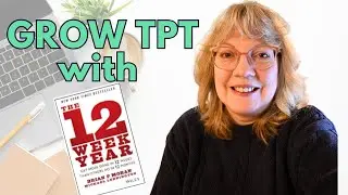 GROW YOUR TEACHERS PAY TEACHERS / TPT store USING THE 12 WEEK YEAR STRATEGIES