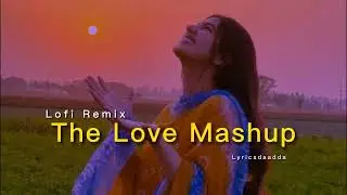 The Love & Lofi Mashup | Trending Lofi Songs | Slowed Reverb |Sped Up | Lyrics da Adda #lofimashup