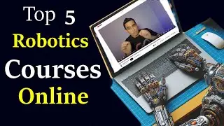 Top 5 Online Courses to take to become a Robotics Engineer