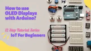 How to use OLED Displays with Arduino? | Internet of Things | Lesson 12 Part II