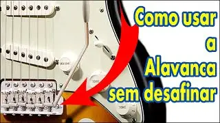 Como não desafinar quando usar a alavanca?