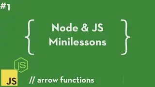 Node & JS Minilessons #1 - Arrow Functions