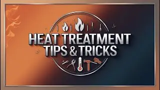 Heat Treatment Tips & Tricks: Expert Techniques for Superior Results.