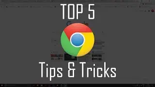 Top 5 Google Chrome Tips and Tricks