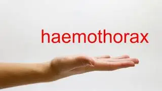 How to Pronounce haemothorax - American English