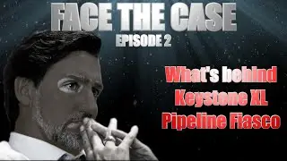 Face the Case Ep.2: What's Behind the Keystone Pipeline Fiasco?