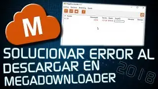 Solucionar Error al Descargar en Megadownloader 2018