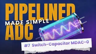 Pipelined ADCs Made Simple #7：Switch-Capacitor MDAC-0