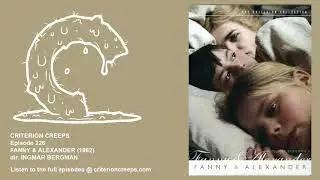 Criterion Creeps Ep. 226: Fanny & Alexander