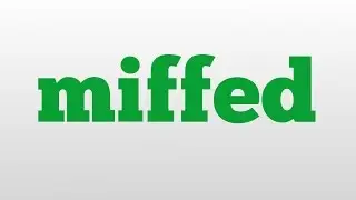 miffed meaning and pronunciation