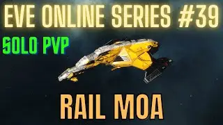 Eve Online Series #39 - Rail Moa - Solo PvP