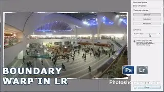 New Boundary Warp in Lightroom CC/6 - PsLrTV Ep.145
