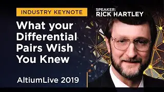What your Differential Pairs Wish You Knew with Rick Hartley - AltiumLive Keynote
