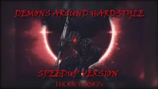 Demons Around (Drayn Hardstyle REMIX) (Speed Up) [1 HOUR VERSION]