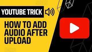 How to Add or Replace Audio in YouTube Video After Upload