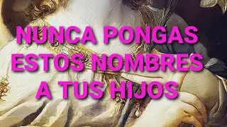 Nunca pongas estos nombres a tus hijos
