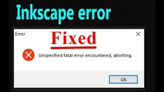 Unspecified fatal error encounter, aborting Inkscape