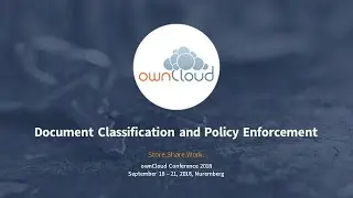Document Classification and Policy Enforcement - ownCloud conference 2018