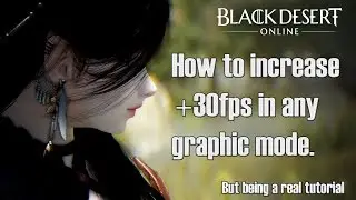 How to Increase +30FPS in BDO. But being a real tutorial.