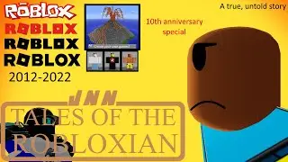Tales of the Robloxian, a true untold story (10th Anniversary Special)