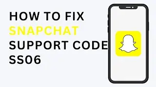 How To Fix Snapchat Support Code SS06