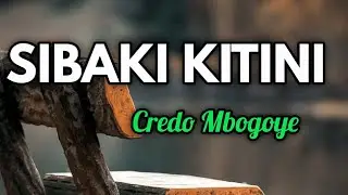 SIBAKI KITINI | By Credo Mbogoye