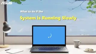 What to do if the System is Running Slowly?    | ASUS SUPPORT