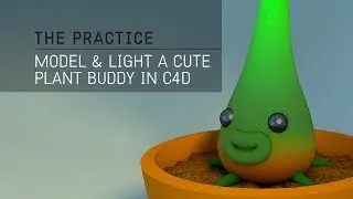 The Practice // 59 - Model and Light a Cute Plant Buddy in Cinema 4d