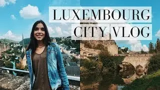 LUXEMBOURG CITY | TRAVEL VLOG