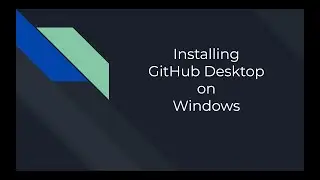 Installing GitHub Desktop (Windows)