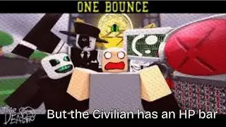 One Bounce but the civilian has an HP bar
