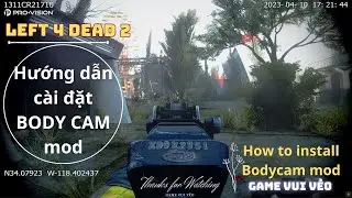 Left 4 dead 2: How to install BODYCAM MOD. Hướng dẫn cài đặt Body cam mod + Reshade