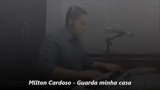 Milton Cardoso - Guarda minha casa