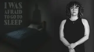 I WAS AFRAID TO GO TO SLEEP