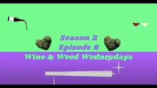 Bae With a Z Podcast S2 EP8 Wine & Weed Wednesday Pt.1
