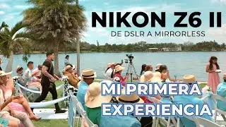 NIKON Z6 II: Mi primera experiencia usandola.