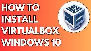 How to Install Virtualbox on Windows 10 - 2024 FULL GUIDE