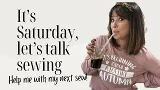 Sewing on Saturday, Help Me Decide My Next Sew!