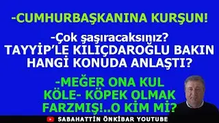 CUMHURBAŞKANINA KURŞUN!TAYYİP'LE KILIÇDAROĞLU BAKIN HANGİ KONUDA ANLAŞTI?ONA KÖPEKLİK MEĞER FARZMIŞ!