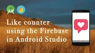 Like counter using the Firebase Database | Android Studio - Part 1
