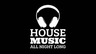 House Music All Night Long / Nu Disco & Soulful House Selection