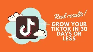 Grow Your TikTok in 30 Days Or Less