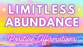 ✨Limitless Abundance Affirmations✨ Prosperity, Wealth, Happiness, Positivity, Joy, Abundance