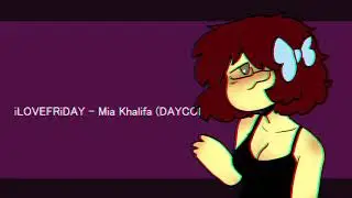 (DAYCORE) iLOVEFRiDAY - Mia Khalifa