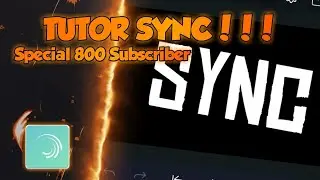 🎬TUTORIAL SYNC ALIGHT MOTION - SPECIAL 800 SUBSCRIBER🎬